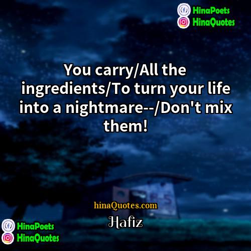 Hafiz Quotes | You carry/All the ingredients/To turn your life